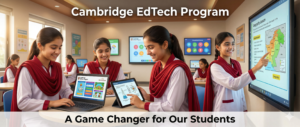Read more about the article Why Cambridge EdTech Program is a Game Changer for Our Students